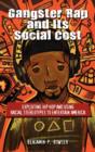 Gangster Rap and Its Social Cost : Exploiting Hip Hop and Using Racial Stereotypes to Entertain America - Book