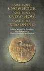 Ancient Knowledge, Ancient Know-How, Ancient Reasoning : Cultural Memory in Transition from Prehistory to Classical Antiquity and Beyond - Book