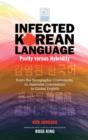 Infected Korean Language, Purity Versus Hybridity : From the Sinographic Cosmopolis to Japanese Colonialism to Global English - Book