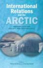 International Relations and the Arctic : Understanding Policy and Governance - Book
