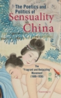 The Poetics and Politics of Sensuality in China : The "Fragrant and Bedazzling" Movement (1600-1930) - Book