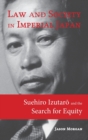 Law and Society in Imperial Japan : Suehiro Izutar&#333; and the Search for Equity - Book