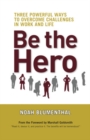 Be the Hero: Three Powerful Ways to Overcome Challenges in Work and Life - Book