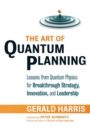 The Art of Quantum Planning : Lessons from Quantum Physics for Breakthrough Strategy, Innovation, and Leadership - eBook