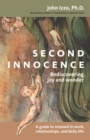 Second Innocence : Rediscovering Joy and Wonder; A Guide to Renewal in Work Relati Ons and Daily Life - eBook
