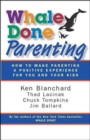 Whale Done Parenting: How to Make Parenting a Positive Experience for You and Your Kids - Book