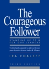 The Courageous Follower : Standing Up to and for Our Leaders - eBook