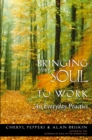 Bringing Your Soul to Work : An Everyday Practice - eBook