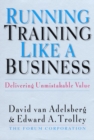 Running Training Like a Business : Delivering Unmistakable Value - eBook