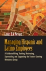 Managing Hispanic and Latino Employees : A Guide to Hiring, Training, Motivating, Supervising, and Supporting the Fastest Growing Workforce Group - eBook