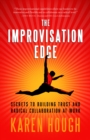 The Improvisation Edge : Secrets to Building Trust and Radical Collaboration at Work - eBook