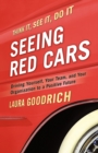 Seeing Red Cars : Driving Yourself, Your Team, and Your Organization to a Positive Future - eBook