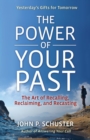 The Power of Your Past : The Art of Recalling, Recasting, and Reclaiming - eBook