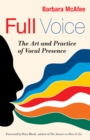 Full Voice : The Art and Practice of Vocal Presence - eBook