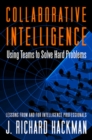 Collaborative Intelligence: Using Teams to Solve Hard Problems - Book