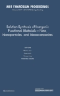 Solution Synthesis of Inorganic Functional Materials - Films, Nanoparticles, and Nanocomposites: Volume 1547 - Book