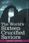 The World's Sixteen Crucified Saviors : Christianity Before Christ - Book