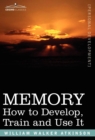 Memory : How to Develop, Train and Use It - Book