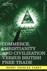Commerce, Christianity and Civilization Versus British Free Trade : Letters in Reply to the London Times - Book