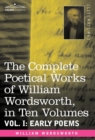 The Complete Poetical Works of William Wordsworth, in Ten Volumes - Vol. I : Early Poems - Book