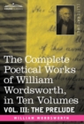 The Complete Poetical Works of William Wordsworth, in Ten Volumes - Vol. III : The Prelude - Book