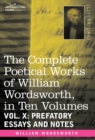 The Complete Poetical Works of William Wordsworth, in Ten Volumes - Vol. X : Prefatory Essays and Notes - Book