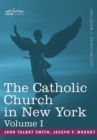 The Catholic Church in New York : A History of the New York Diocese from Its Establishment in 1808 to the Present Time: In 2 Volumes, Vol. I - Book