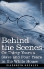 Behind the Scenes Or, Thirty Years a Slave and Four Years in the White House - Book