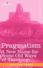 Pragmatism : A New Name for Some Old Ways of Thinking - Book
