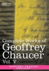 Complete Works of Geoffrey Chaucer, Vol.V : Notes to the Canterbury Tales (in Seven Volumes) - Book