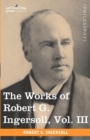 The Works of Robert G. Ingersoll, Vol. III (in 12 Volumes) - Book