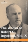 The Works of Robert G. Ingersoll, Vol. X (in 12 Volumes) - Book