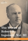 The Works of Robert G. Ingersoll, Vol. XI (in 12 Volumes) - Book