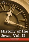 History of the Jews, Vol. II (in Six Volumes) : From the Reign of Hyrcanus (135 B.C.E) to the Completion of the Babylonian Talmud (500 C.E.) - Book
