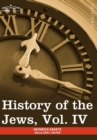 History of the Jews, Vol. IV (in Six Volumes) : From the Rise of the Kabbala (1270 C.E.) to the Permanent Settlement of the Marranos in Holland (1618 C - Book