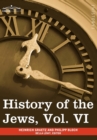 History of the Jews, Vol. VI (in Six Volumes) : Containing a Memoir of the Author by Dr. Philipp Bloch, a Chronological Table of Jewish History and an - Book