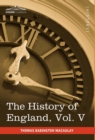 The History of England from the Accession of James II, Vol. V (in Five Volumes) : With a Memoir of Lord Macaulay and a Sketch of Lord Macaulay's Life a - Book