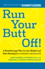 Run Your Butt Off! : A Breakthrough Plan to Shed Pounds and Start Running (No Experience Necessary!) - Book