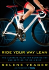 Ride Your Way Lean : The Ultimate Plan for Burning Fat and Getting Fit on a Bike - Book
