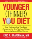 The Younger (Thinner) You Diet : How Understanding Your Brain Chemistry Can Help You Lose Weight, Reverse Aging, and Fight Disease - Book
