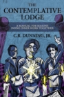 The Contemplative Lodge : A Manual for Masons Doing Inner Work Together - Book