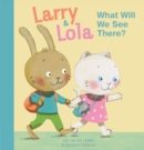 Larry and Lola. What Will We See There? - Book