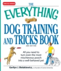 The Everything Dog Training and Tricks Book : All you need to turn even the most mischievous pooch into a well-behaved pet - Book