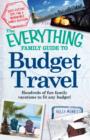 The Everything Family Guide to Budget Travel : Hundreds of fun family vacations to fit any budget - Book