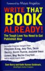 Write That Book Already! : The Tough Love You Need To Get Published Now - Book