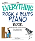 The Everything Rock & Blues Piano Book : Master Riffs, Licks, and Blues Styles from New Orleans to New York City - eBook