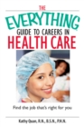 The Everything Guide To Careers In Health Care : Find the Job That's Right for You - eBook