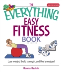 The Everything Easy Fitness Book : Lose Weight, Build Strength, And Feel Energized - eBook