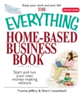 The Everything Home-Based Business Book : Start And Run Your Own Money-making Venture - eBook