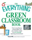 The "Everything" Green Classroom Book : From Recycling to Conservation, All You Need to Create an Eco-Friendly Learning Environment - Book